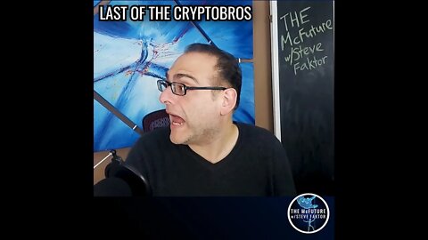 Last of the CryptoBros | The McFuture w/Steve Faktor