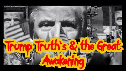 Trump Truth's & the Great Awakening!!!