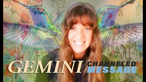 GEMINI - your CHANNELED MESSAGE