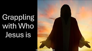 June 9, 2024 - GRAPPLING WITH WHO JESUS IS