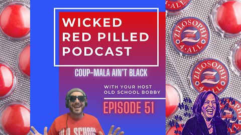 Wicked Red Pilled Podcast #51 - Coup-mala Ain't Black