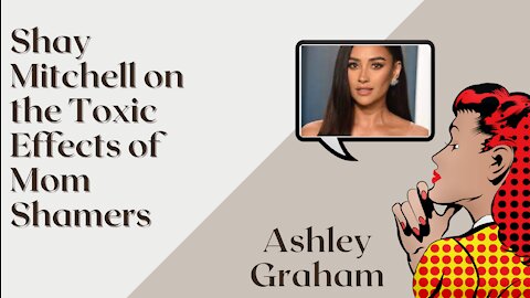 Shay Mitchell on the Toxic Effects of Mom Shamers