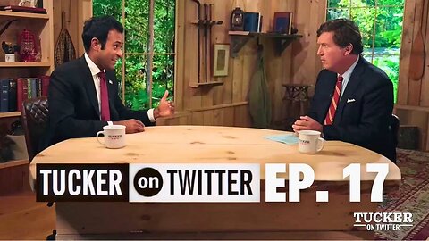 Tucker on Twitter - Ep 17 Vivek Ramaswamy FULL INTERVIEW with Tucker Carlson