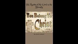 Because Ye Belong To Christ, by John R. Caldwell, The Ministry of the Word in the Assembly