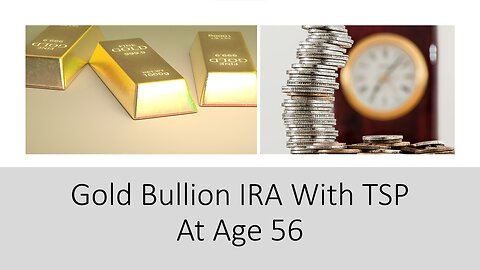 Gold Bullion IRA with TSP at Age 56