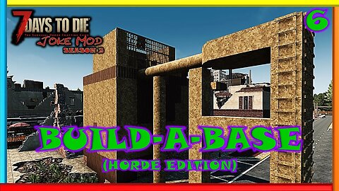 Build-A-Base (Horde Edition) - Joke Mod | 7 Days to Die Gameplay | Season 2 Ep 6