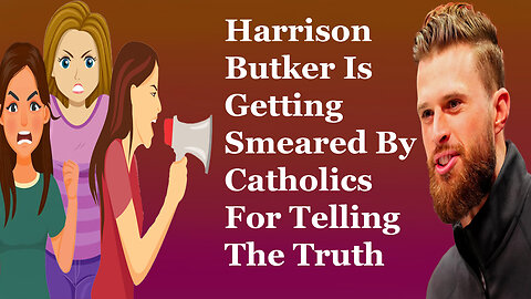 Harrison Butler Is Getting Smeared By Catholics For Telling The Truth