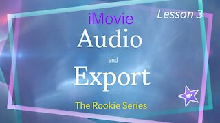 iMovie Lesson 3 Audio and Export