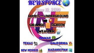 June 12, 2024 NEWSFORCE 🌎 DUMB's & Underground 🕳 💥 Orange 🟧 Screen & Weather 🌦 REPORT 📕