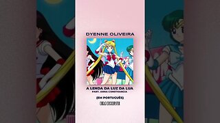 Dyenne Oliveira - A lenda da luz da lua (Cover Dublado) - Part. Anna Consthancia #studiorn #anime