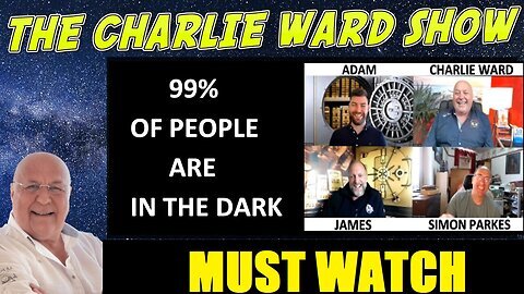 MUST WATCH - '99% OF PEOPLE ARE IN THE DARK WITH ADAM, JAMES, SIMON PARKES & CHARLIE WARD'