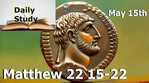 Daily Study May 15th || Matthew 22 15-22 || Render unto Caesar