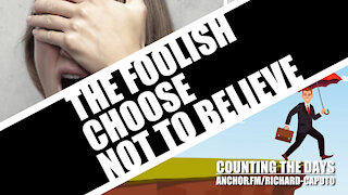 The Foolish Choose Not to Believe