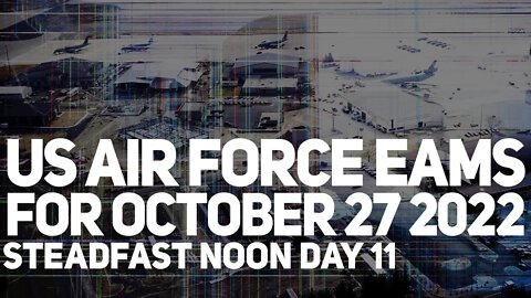 USAF EAMs – STEADFAST NOON DAY 11 – October 27