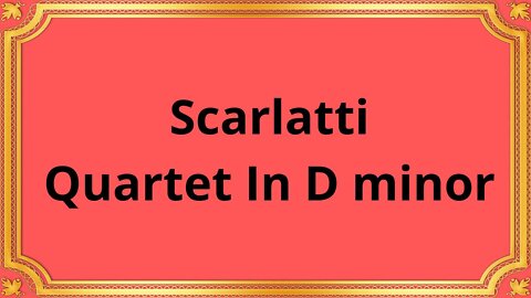 Scarlatti Quartet In D minor