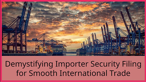 Mastering ISF: A Comprehensive Guide to Importer Security Filing