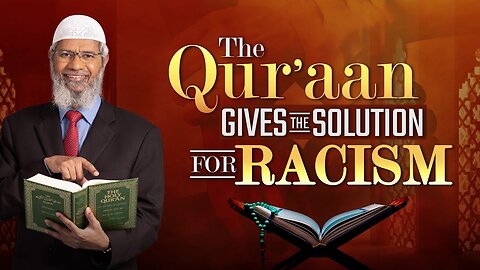 The Quran Gives the Solution for Racism - Dr Zakir Naik