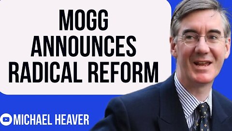 Jacob Rees-Mogg Announces Radical REFORM