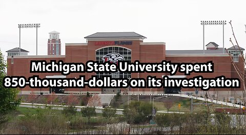 Michigan State University spent 850-thousand-dollars on its investigation