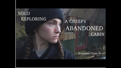 Investigating A Creepy Abandoned Cabin ALONE : Sunshine Coast Bc
