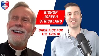 Bishop Joseph Strickland | Sacrifice For The Truth | Anatomy of the Church and State #35