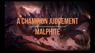 A Champion Judgement Ep. 2 - Malphite