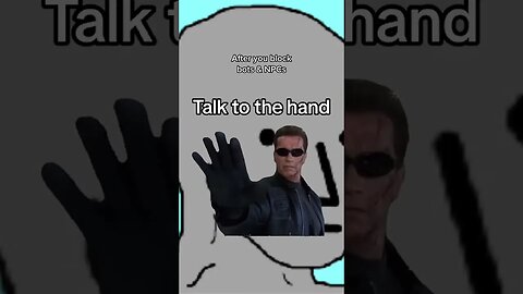 After You Block Bots and NPCs Talk to the Hand Meme Terminator Quote #funny #memes #shorts #comedy