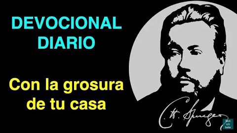 Con la grosura de tu casa (Salmo 36,8) Devocional de hoy Charles Spurgeon