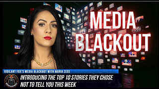 Media Blackout w/ MARIA ZEEE: 10 News Stories They Chose Not to Tell You – Episode 2