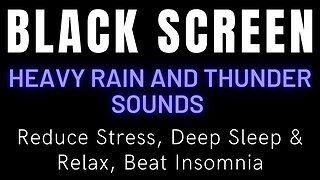 Reduce Stress, Deep Sleep & Relax, Beat Insomnia With Heavy Rain And Thunder Sounds || Black Screen