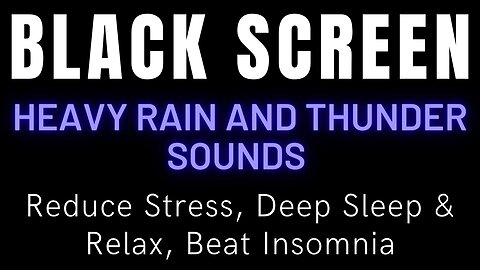 Reduce Stress, Deep Sleep & Relax, Beat Insomnia With Heavy Rain And Thunder Sounds || Black Screen