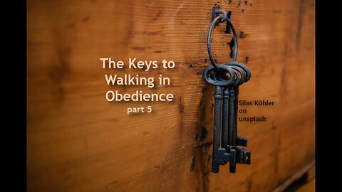 The Keys to Walking in Obedience, part 5