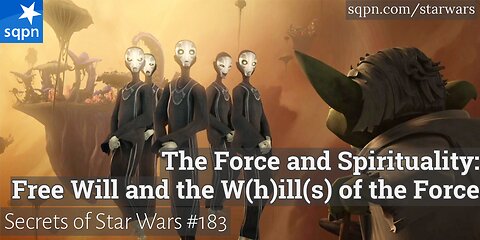 The Force and Spirituality: Free Will and the W(h)ill(s) of the Force - The Secrets of Star Wars