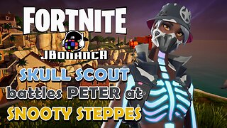 SKULL SCOUT battles PETER at SNOOTY STEPPES! #Fortnite