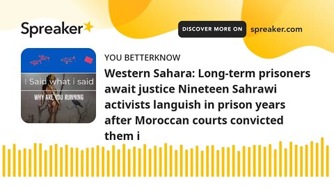 Western Sahara: Long-term prisoners await justice Nineteen Sahrawi activists languish in prison year