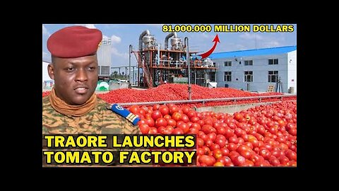 Ibrahim Traore Launches Biggest Tomato Factory Making Waves Across the World!