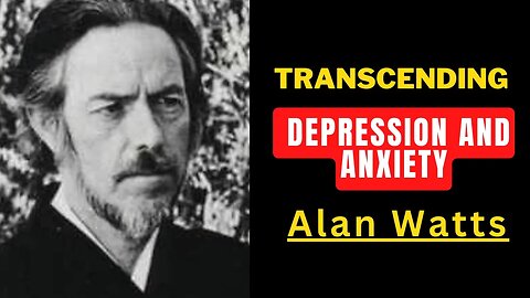 🔥 Overcoming Depression and Anxiety: Alan Watts' Profound Insights for a Happier Life ✨