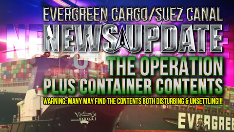 EVERGREEN UPDATE: THE OPERATION, AND THE CONTAINER CONTENTS