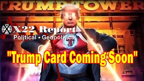 X22 Report Huge Intel: Nothing Will Stop What Is Coming, [DS] Trapped, Trump Card Coming Soon