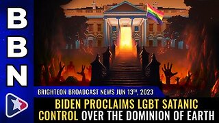 06-13-23 BBN - Biden Proclaims LGBT SATANIC CONTROL Over the Dominion of Earth