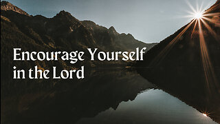Encourage Yourself in the Lord