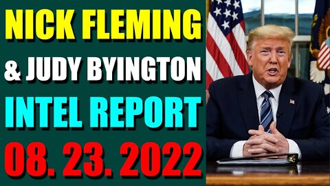 NICK FLEMING & JUDY BYINGTON LATE NIGHT INTEL REPORT (AUGUST 23, 2022)