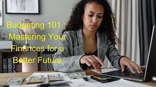 Budgeting 101: Mastering Your Finances for a Better Future