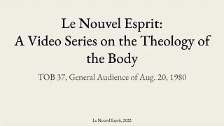 Theology of the Body Audience 37 | Le Nouvel Esprit Commentary on TOB