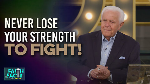 Faith The Facts With Jesse: Never Lose Your Strength To Fight!