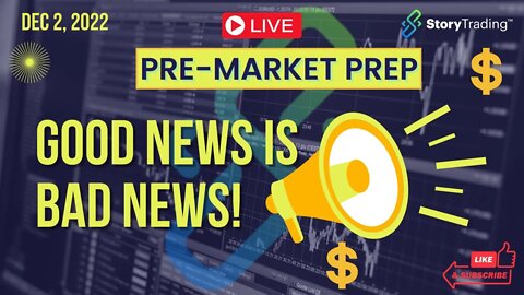 12/2/22 Pre-Market Prep: Good News is Bad News!