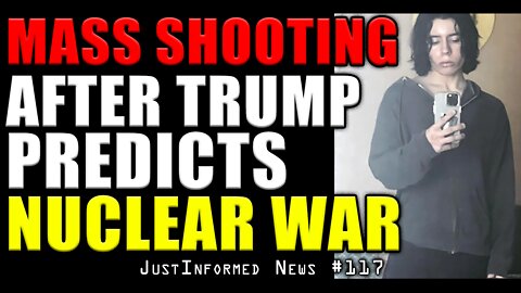 Mass Shooting Breaks Out After Trump Predicts NUCLEAR WAR! | JustInformed News #117