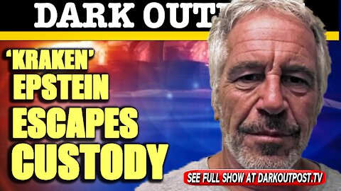 Dark Outpost 01-27-2021 'Kraken' Epstein Escapes Custody