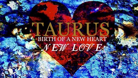 TAURUS ♉️ Birth Of A New Heart/New Love [Mid-July 2022]