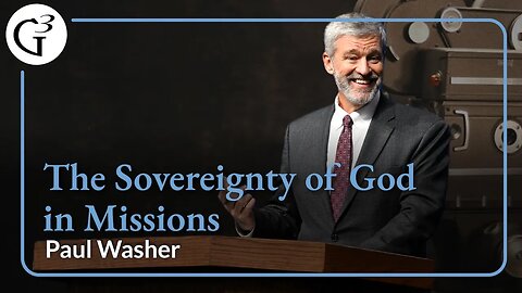 The Sovereignty of God in Missions | Paul Washer